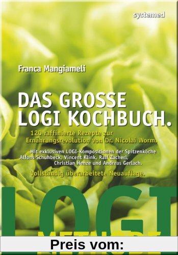 Das große LOGI-Kochbuch - 120 raffinierte Rezepte zur Ernährungsrevolution von Dr. Nicolai Worm